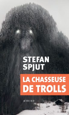 la chasseuse de trolls (ebook)-stefan spjut-9782330116682