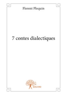7 contes dialectiques (ebook)-florent ploquin-9782332942982