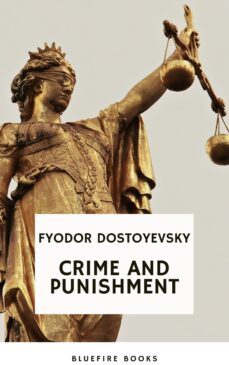 crime and punishment: dostoevsky's gripping psychological thriller and profound exploration of guilt and redemption (russian literary classic) (ebook)-fiodor dostoievski-bluefire books-9782380376982