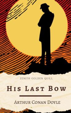 his last bow (ebook)-arthur conan doyle-zenith golden quill-9782386913082