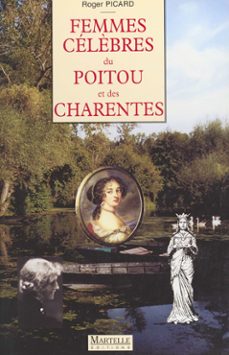 femmes celèbres du poitou et des charentes (ebook)-roger picard-9782402117982