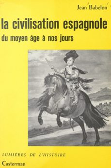 la civilisation espagnole, du moyen age a nos jours (ebook)-jean babelon-9782403065282
