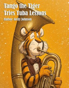 tango the tiger tries tuba lessons (ebook)-kelly johnson-kelly johnson-9783692285382