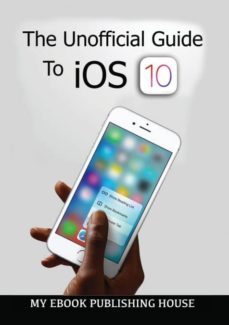 the unofficial guide to ios 10-9786069830482