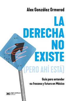 la derecha no existe (pero ahi esta) (ebook)-alex gonzález ormerod-9786070315282