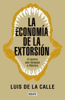 la economia de la extorsion (ebook)-luis de la calle-9786073188982