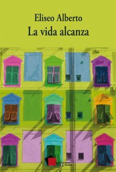 la vida alcanza (ebook)-eliseo alberto-9786079357382