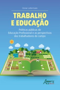 trabalho e educaço politicas publicas de educaço profissional e as perspectivas dos trabalhadores do campo (ebook)-osmar lottermann-9786525000282