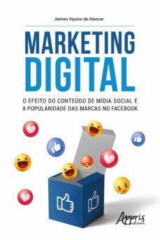 marketing digital: o efeito do conteudo de midia social e a popularidade das marcas no facebook (ebook)-jeimes aquino de alencar-9786525004082