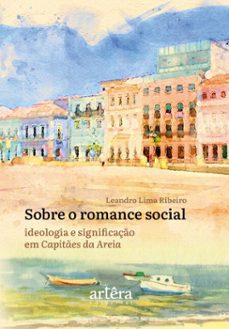 sobre o romance social: ideologia e significaço em capites da areia (ebook)-leandro lima ribeiro-9786525070582