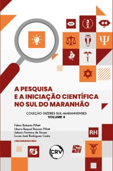 a pesquisa e a iniciaço cientifica no sul do maranho - vol. 04 (ebook)-fábio roberto pillatt-líbera raquel bazzan pillatt-jakson ferreira de sousa-9786525159782