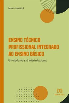 ensino técnico profissional integrado ao ensino básico (ebook)-mauro kowalczuk-9786525262482