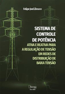 sistema de controle de potencia ativa e reativa para a regulaço de tenso em redes de distribuiço de baixa tenso (ebook)-felipe zimann-9786525838182