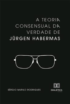a teoria consensual da verdade de jurgen habermas (ebook)-sérgio murilo rodrigues-9786527004882