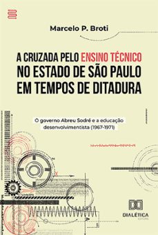 a cruzada pelo ensino tecnico no estado de so paulo em tempos de ditadura (ebook)-marcelo peralli broti-9786527009382