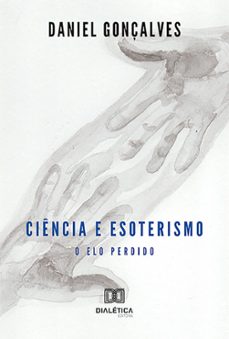 ciência e esoterismo: o elo perdido (ebook)-daniel figueira gonçalves-9786527012382