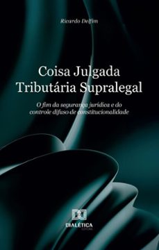coisa julgada tributaria supralegal (ebook)-ricardo alessi delfim-9786527043782