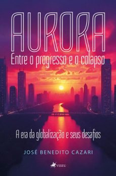 aurora - entre o progresso e o colapso (ebook)-josé benedito cazari-9786528021482