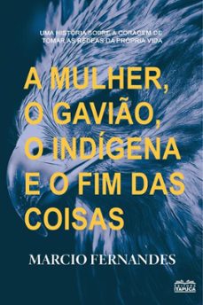 a mulher, o gavião, o indígena e o fim das coisas. (ebook)-marcio fernandes-9786550391782