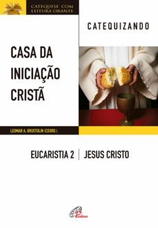 casa da iniciaço crist: eucaristia 2 - catequizando (ebook)-leomar a. brustolin-9786558080282