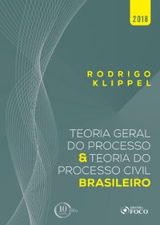 teoria geral do processo e teoria do processo civil brasileiro - 1ed - 2018. (ebook)-rodrigo klippel-9786561207782