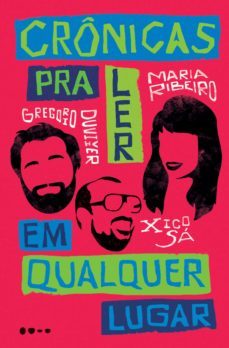 crônicas para ler em qualquer lugar (ebook)-gregorio duvivier-maria ribeiro-xico sa-9786580309382