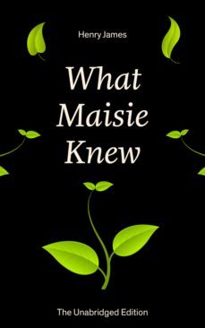 what maisie knew (the unabridged edition) (ebook)-henry james-9788026836582