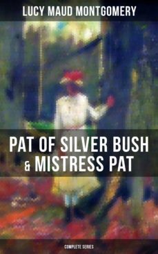 pat of silver bush &amp; mistress pat (complete series) (ebook)-lucy maud montgomery-9788027218882