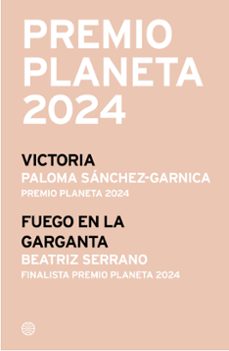 pack premio planeta 2024 (victoria + fuego en la garganta) (ebook)-paloma sanchez garnica-beatriz serrano-9788408298182