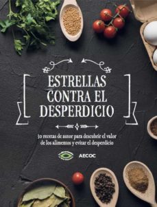 estrellas contra el desperdicio: 30 recetas de autor para descubrir el valor de los alimentos y evitar el desperdicio-9788409296682