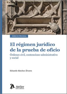 regimen juridico de la prueba de oficio. ordenes civil, contencioso-administrativo y social-9788410174382