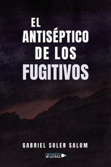 el antiséptico de los fugitivos-gabriel soler salom-9788410276482