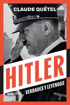 hitler. verdades y leyendas-claude quetel-9788410414082