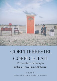 corpi terrestri, corpi celesti. lavventura del corpo nella letteratura e dintorni. (ebook)-monica farnetti-9788410703582