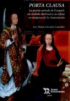 porta clausa. la puerta cerrada de ezequiel, un simbolo doctrinal y su reflejo en imagenes de la anunciacion-jose maria salvador gonzalez-9788410811782