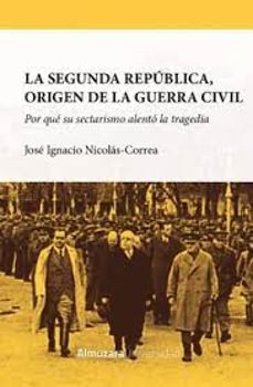 la segunda república, origen de la guerra civil-jose ignacio nicolas correa-9788411318082