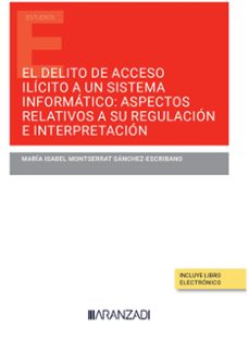 delito de acceso ilícito a un sistema informático:aspectos relativos a su regulación e interpretación-maria isabel m. sanchez escribano-9788411630382