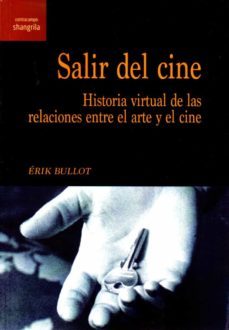 salir del cine. historia virtual de las relaciones entre el arte y el cine-erik bullot-9788412002782