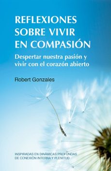 reflexiones sobre vivir en compasion-robert gonzales-9788412027082