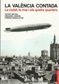 la valencia contada. la ciutat, la mar i els quatre quarters-vicent baydal-9788412043082