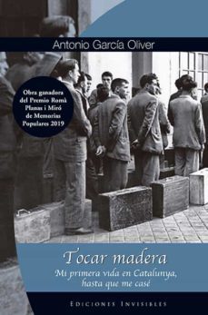 tocar madera: mi primera vida en cataluña, hasta que me case-antonio garcia oliver-9788412100082