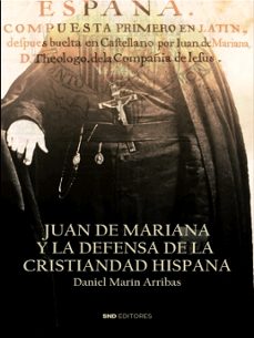 juan de mariana y la defensa de la cristiandad hispana-daniel marin arribas-9788412135282