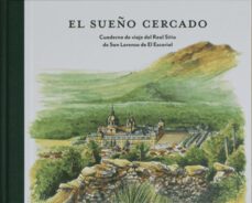 el sueño cercado: cuaderno de viaje de real sitio de san lorenzo del escorial-alvaro martinez perez-9788412177282