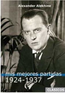 mis mejores partidas 1924-1937-alexander alekhine-9788412272482