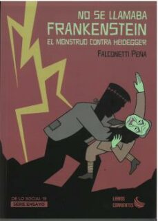 no se llamaba frankenstein: el monstruo contra heidegger-falconetti peña-9788412387582
