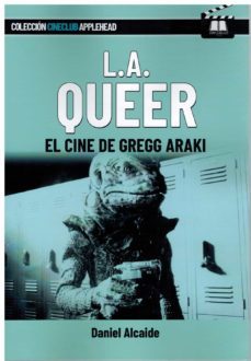 l.a. queer. el cine de gregg araki-daniel alcaide-9788412558982