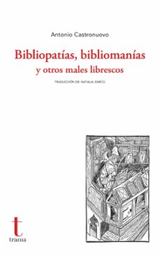bibliopatias, bibliomanias y otros males librescos-antonio castronuovo-9788412835182