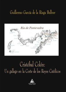cristobal colon: un gallego en la corte de los reyes catolicos-guillermo garcia de la riega-9788412860382