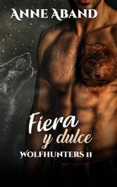 fiera y dulce- wolfhunters 2 (ebook)-anne aband-9788412916782