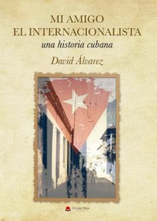mi amigo el internacionalista, una historia cubana-9788413382982